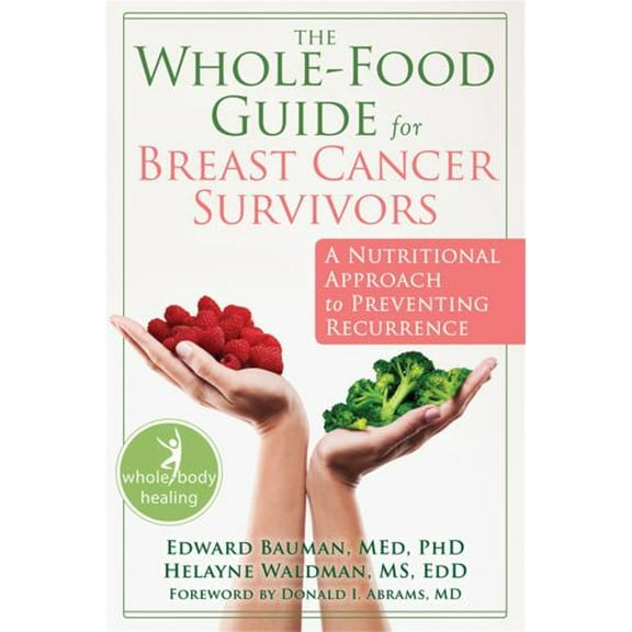 Pre-Owned The Whole-Food Guide for Breast Cancer Survivors: A Nutritional Approach to Preventing Recurrence (The New Harbinger Whole-Body Healing Series) (Paperback) 1572249587