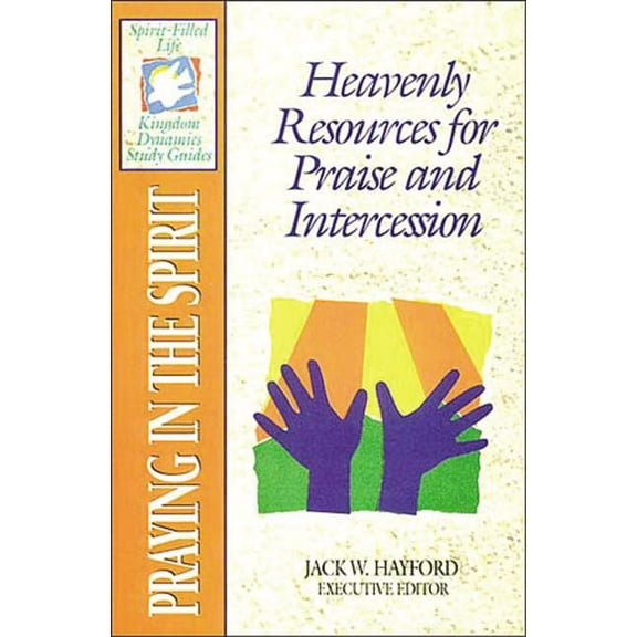 The Spirit-Filled Life Kingdom Dynamics Guides: K14-Praying in the Spirit, (Paperback)