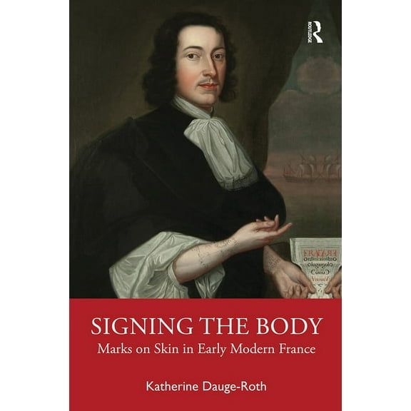 Signing the Body: Marks on Skin in Early Modern France, (Paperback)
