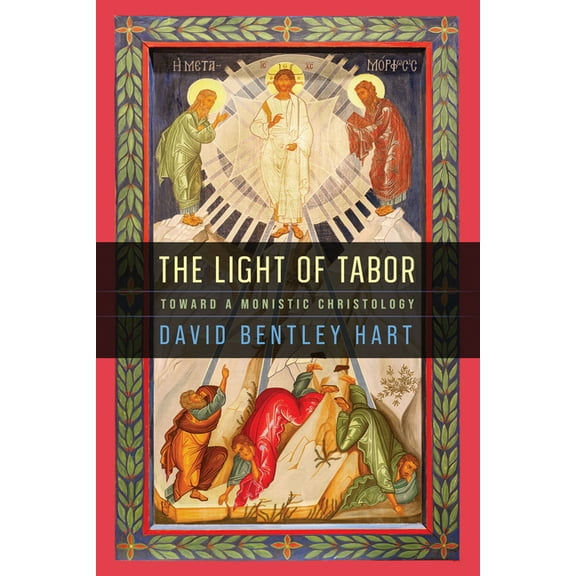 The Light of Tabor: Toward a Monistic Christology, (Hardcover)