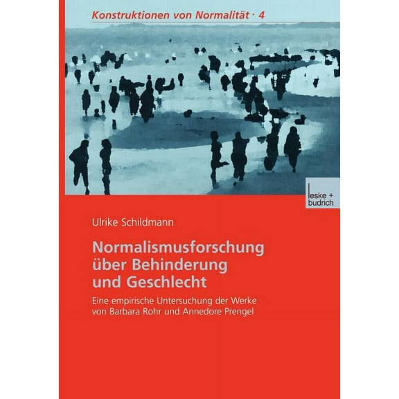 Konstruktionen Von Normalität Normalismusforschung Über Behinderung Und Geschlecht: Eine Empirische Untersuchung Der Werke Von Barbara Rohr Und Annedo, Book 4, (Paperback)