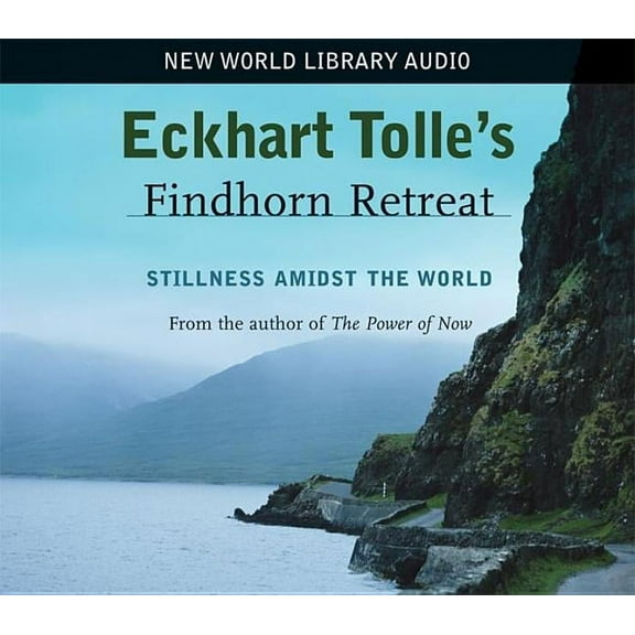 Eckhart Tolle's Findhorn Retreat: Stillness Amidst the World, (Audiobook)
