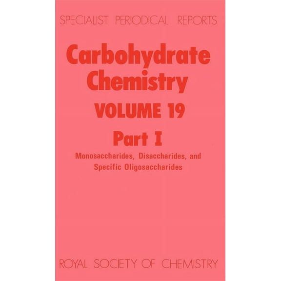 Specialist Periodical Reports - Carbohyd Carbohydrate Chemistry: Volume 19, Book 19, (Hardcover)