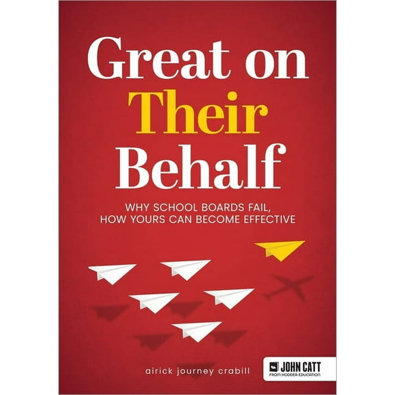 Great on Their Behalf: Why School Boards Fail, How Yours Can Become Effective, (Paperback)