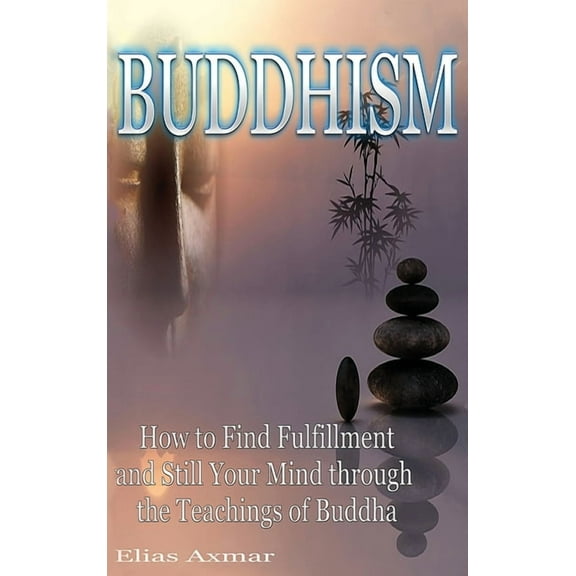Buddhism: How to Find Fulfilment and Still Your Mind Through the Teachings of Buddha, (Hardcover)