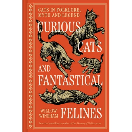 Curious Cats and Fantastical Felines: The Cat in Folklore, Myth, and Legend, (Hardcover)