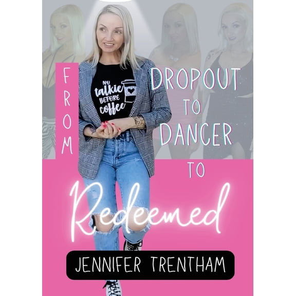 From Dropout to Dancer to Redeemed, (Paperback)
