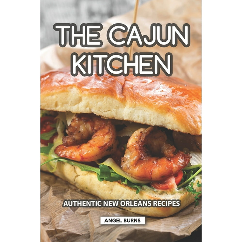 The Cajun Kitchen Authentic New Orleans Recipes (Paperback) Walmart