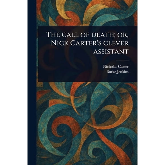 The Call of Death; or, Nick Carter's Clever Assistant, (Paperback)