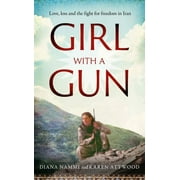 Girl with a Gun: Love, Loss and the Fight for Freedom in Iran (Hardcover)