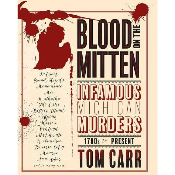 Blood on the Mitten Blood on the Mitten: Infamous Michigan Murders 1700s to Present, Book 1, (Paperback)