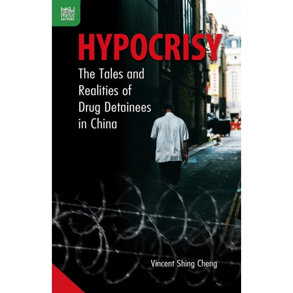 Hypocrisy : The Tales and Realities of Drug Detainees in China (Hardcover)