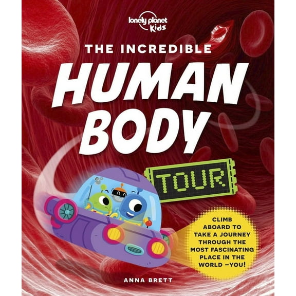 Lonely Planet Kids Lonely Planet Kids the Incredible Human Body Tour, (Hardcover)