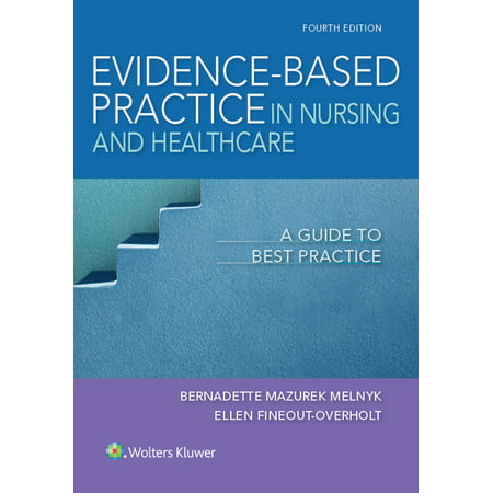 Evidence-Based Practice in Nursing & Healthcare : A Guide to Best (Best Practice In Nursing 2019)