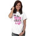 thumbnail image 5 of I'm the Mom That's Why Funny Mother Women's Graphic T Shirt Tees Brisco Brands L, 5 of 6