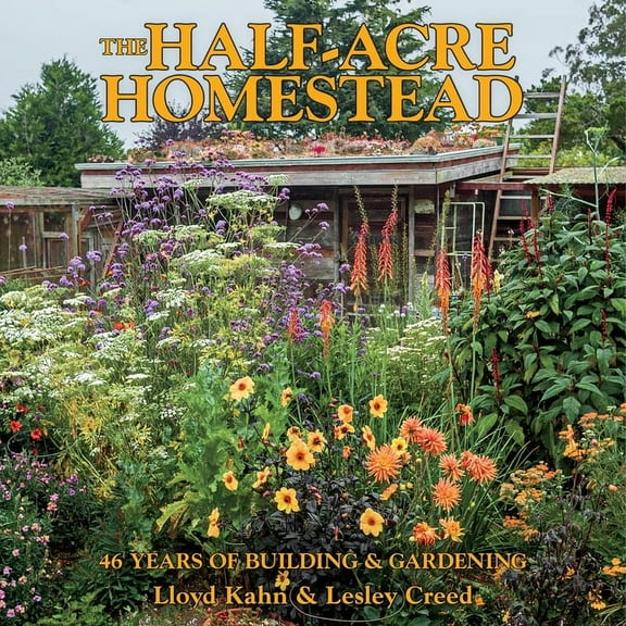 The Half-Acre Homestead: 46 Years of Building & Gardening, (Paperback)