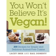 You Won't Believe It's Vegan!: 200 Recipes for Simple and Delicious Animal-Free Cuisine [Paperback - Used]
