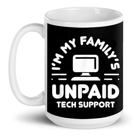 

I m My Family s Unpaid Tech Support Funny Computer Engineer Gift Ceramic Mug 15oz (White;15oz)