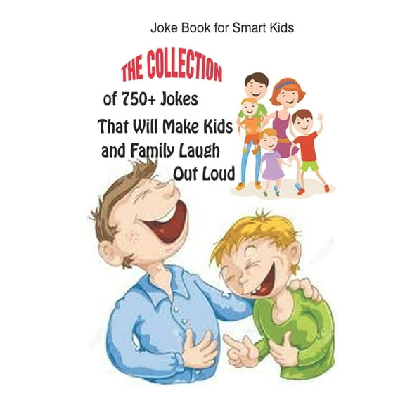 Joke Book for Smart Kids: The Collection of 750 Jokes That Will Make Kids and Family Laugh Out Loud, (Paperback)