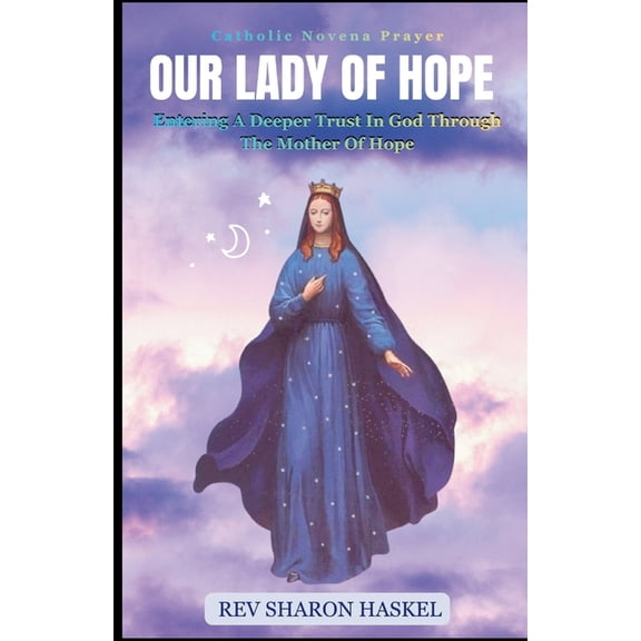 Novena to Our Lady of Hope: Entering A Deeper Trust In God Through The Mother Of Hope; Novena for divine intervention, (Paperback)
