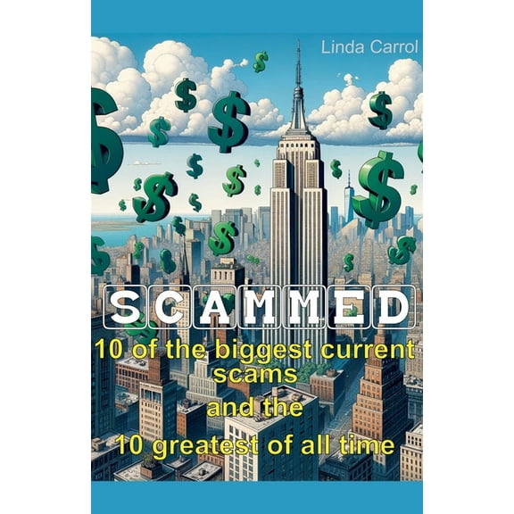 Scammed: 10 of the Biggest Current Scams and the 10 Greatest of All Time, (Paperback)