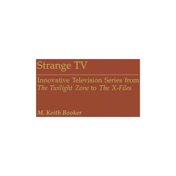 Contributions to the Study of Popular Cu Strange TV: Innovative Television Series from the Twilight Zone to the X-Files, (Hardcover)