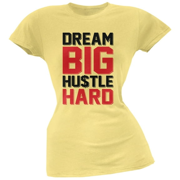 Dream Big Hustle Hard Yellow Soft Juniors T-Shirt - Small