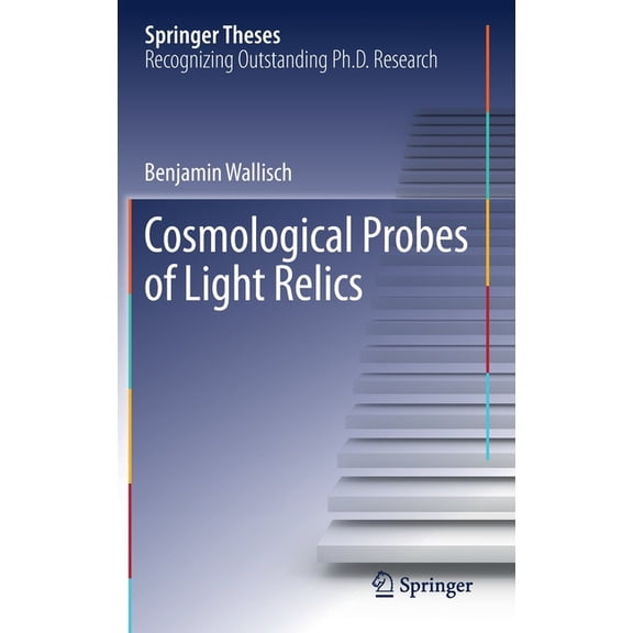 Springer Theses Cosmological Probes of Light Relics, (Hardcover)
