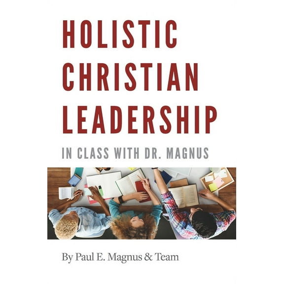 Holistic Christian Leadership: In Class with Dr. Magnus, (Hardcover)