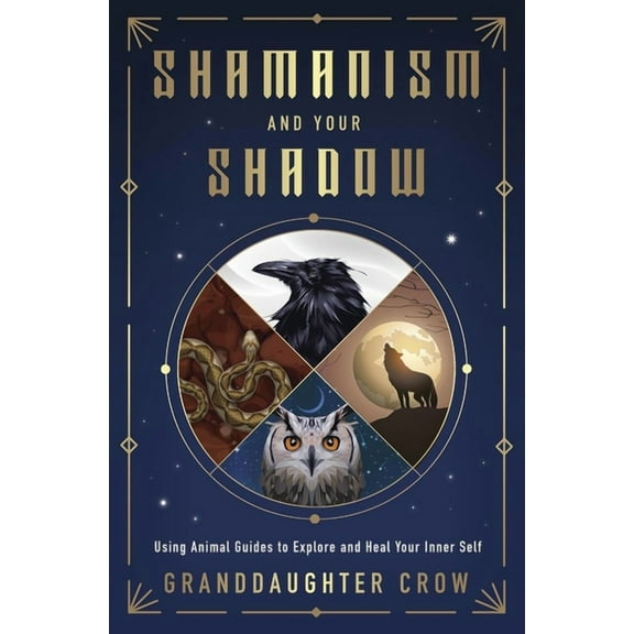 Shamanism and Your Shadow: Using Animal Guides to Explore and Heal Your Inner Self, (Paperback)