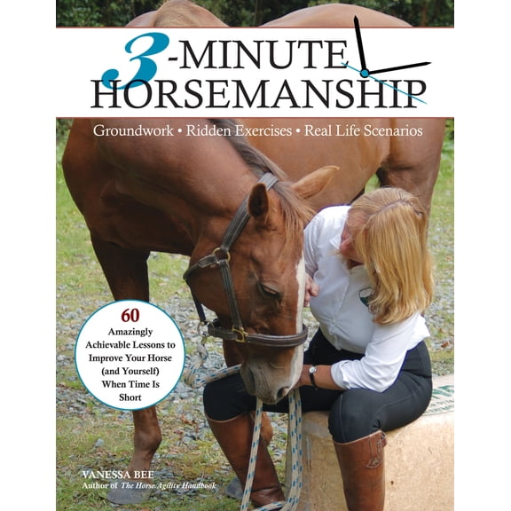 Pre-Owned 3-Minute Horsemanship: 60 Amazingly Achievable Lessons to Improve Your Horse When Time Is Short (Paperback) 1570766207 9781570766206