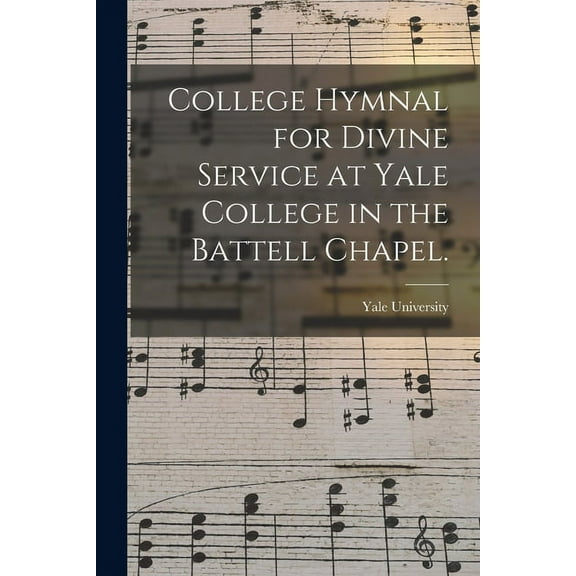 College Hymnal for Divine Service at Yale College in the Battell Chapel. (Paperback)