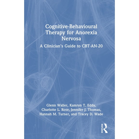 Cognitive-Behavioural Therapy for Anorexia Nervosa: A Clinician's Guide to CBT-AN-20, (Hardcover)