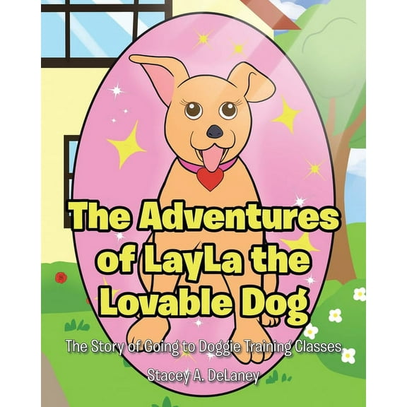 The Adventures of LayLa the Lovable Dog: The Story of Going to Doggie Training Classes!, (Paperback)