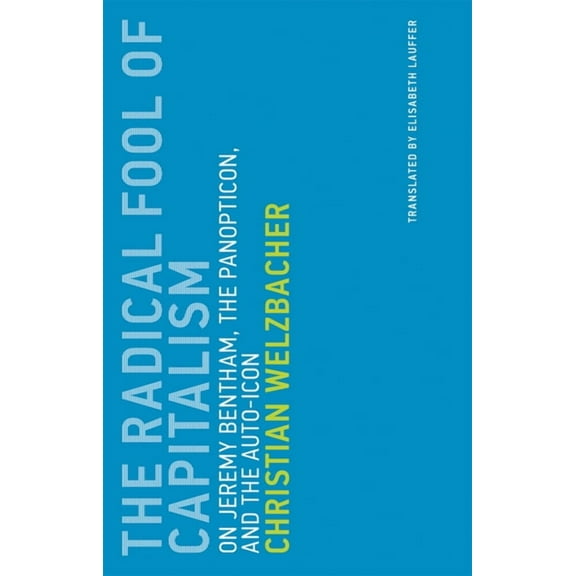 Untimely Meditations The Radical Fool of Capitalism: On Jeremy Bentham, the Panopticon, and the Auto-Icon, Book 10, (Paperback)