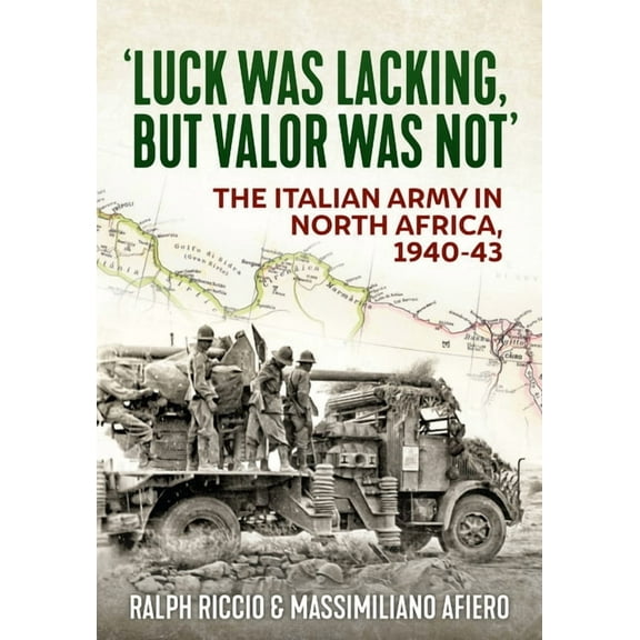 'Luck Was Lacking, But Valour Was Not': The Italian Army in North Africa, 1940-43, (Paperback)