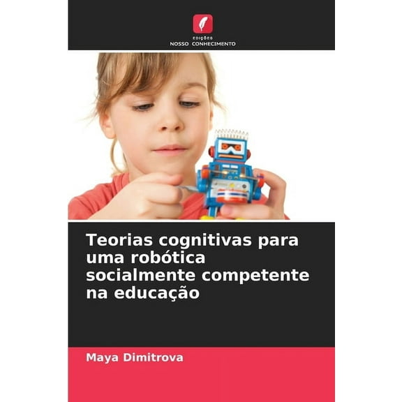 Teorias cognitivas para uma robótica socialmente competente na educação, (Paperback)