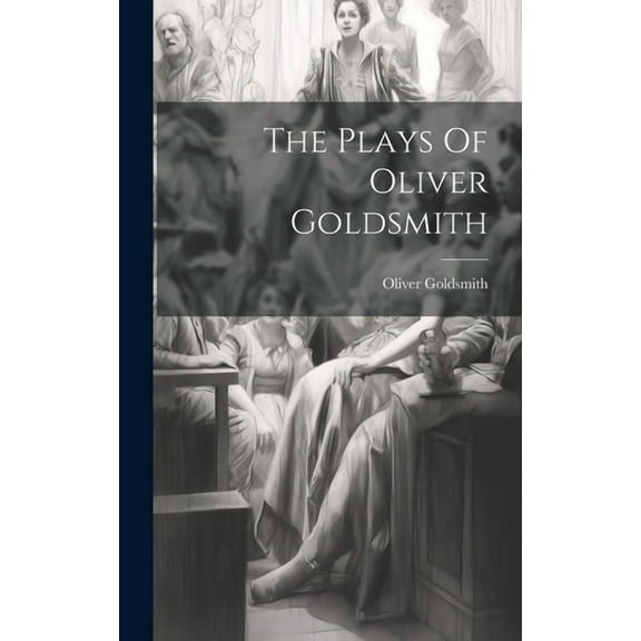The Plays Of Oliver Goldsmith (Hardcover)