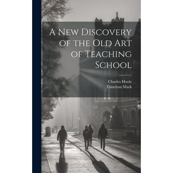A New Discovery of the Old Art of Teaching School, (Hardcover)