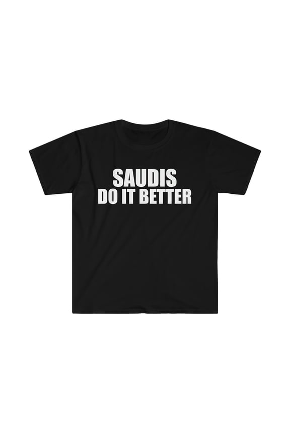 Saudis do it better Unisex T-shirt S-3XL Pride Proud Heritage Saudi Arabia