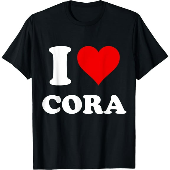 I Heart Cora I Love Cora T-Shirtmen and women can wear, black, white, gifts.S,M,L,XL,2XL,3XL,1107XL