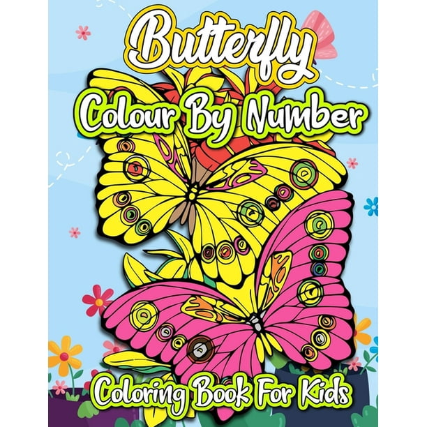Download Butterfly Colour By Number Coloring Book For Kids Large Print Color By Number Butterflies Birds And Flowers Kids Coloring Book Beautiful Kids Coloring Books Paperback Walmart Com Walmart Com
