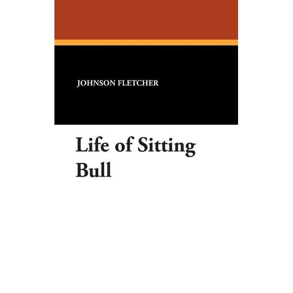 Life of Sitting Bull, (Hardcover)