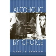 Alcoholic by Choice: A Self-Inflicted Sickness, Used [Paperback]