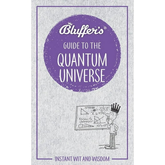 Bluffer's Guides: Bluffer's Guide to the Quantum Universe: Instant Wit and Wisdom (Paperback)