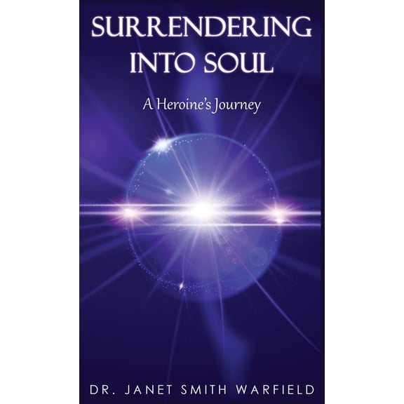 Surrendering Into Soul: A Heroine's Journey, (Hardcover)