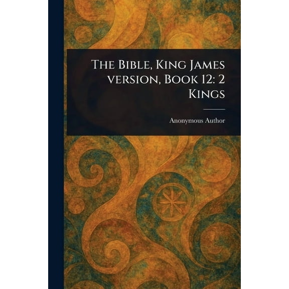 The Bible, King James Version, Book 12: 2 Kings, (Paperback)