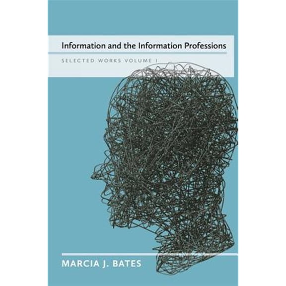 Pre-Owned Information and the Information Professions: Selected Works of Marcia J. Bates, Vol. I