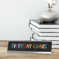 thumbnail image 3 of Everyday Chaos, Multicolor Novelty Office Gift Desk Sign (2 x 8"), 3 of 3