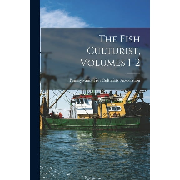 The Fish Culturist, Volumes 1-2, (Paperback)
